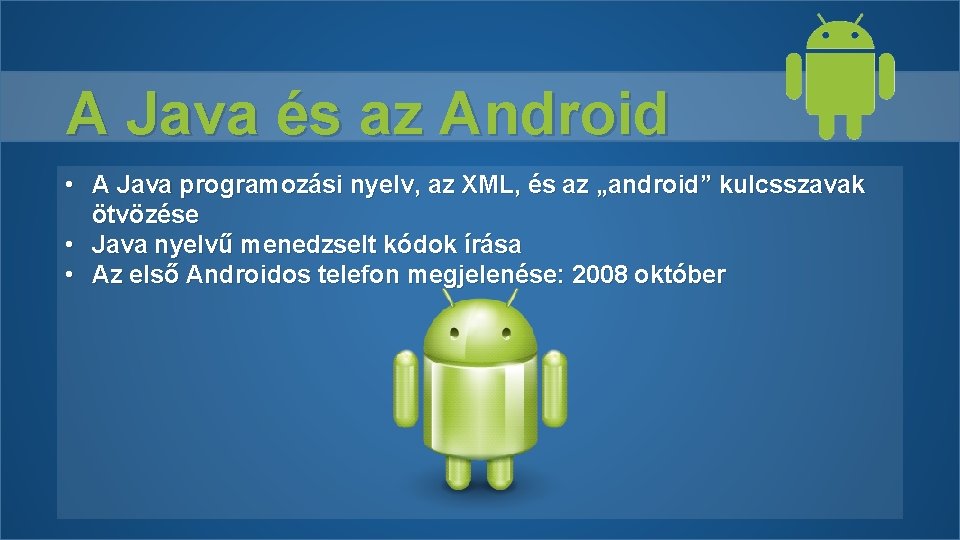 A Java és az Android • A Java programozási nyelv, az XML, és az A Java és az Android • A Java programozási nyelv, az XML, és az