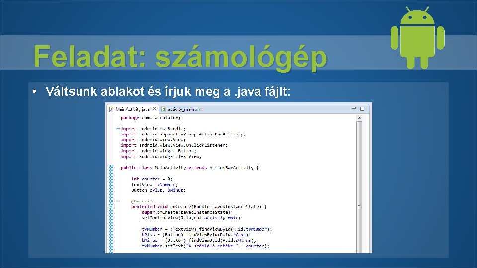 Feladat: számológép • Váltsunk ablakot és írjuk meg a. java fájlt: 