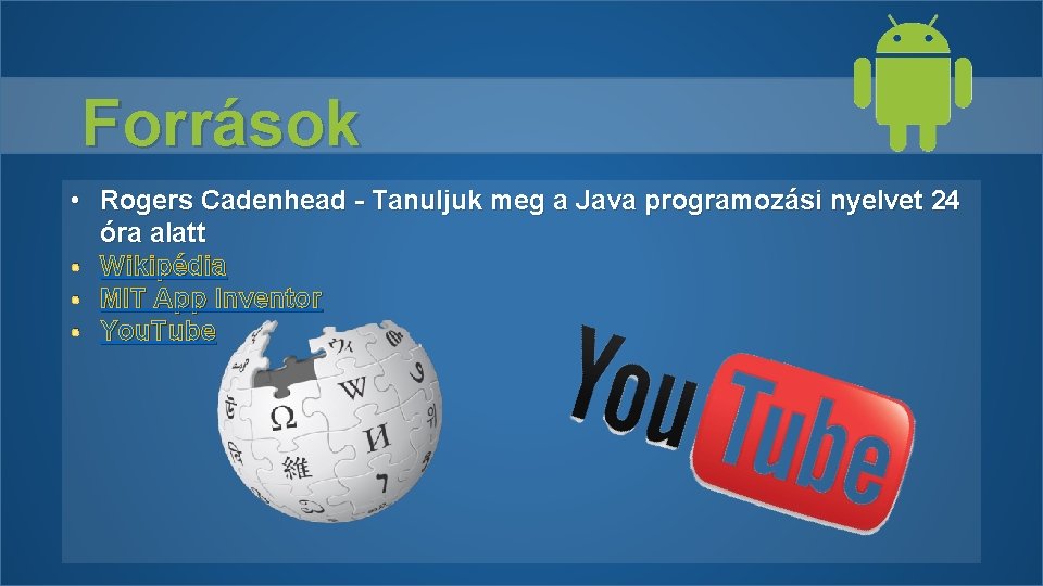 Források • Rogers Cadenhead - Tanuljuk meg a Java programozási nyelvet 24 óra alatt