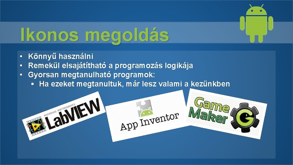 Ikonos megoldás • • • Könnyű használni Remekül elsajátítható a programozás logikája Gyorsan megtanulható Ikonos megoldás • • • Könnyű használni Remekül elsajátítható a programozás logikája Gyorsan megtanulható