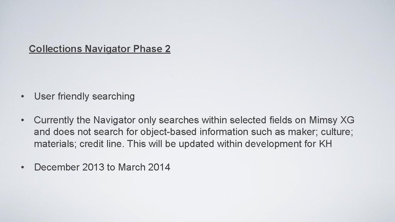  Collections Navigator Phase 2 • User friendly searching • Currently the Navigator only
