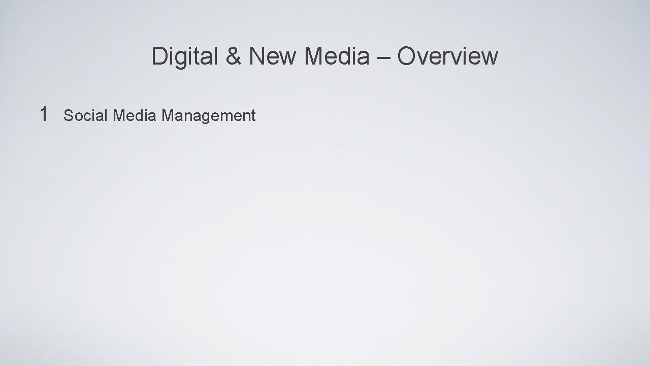 Digital & New Media – Overview 1 Social Media Management 