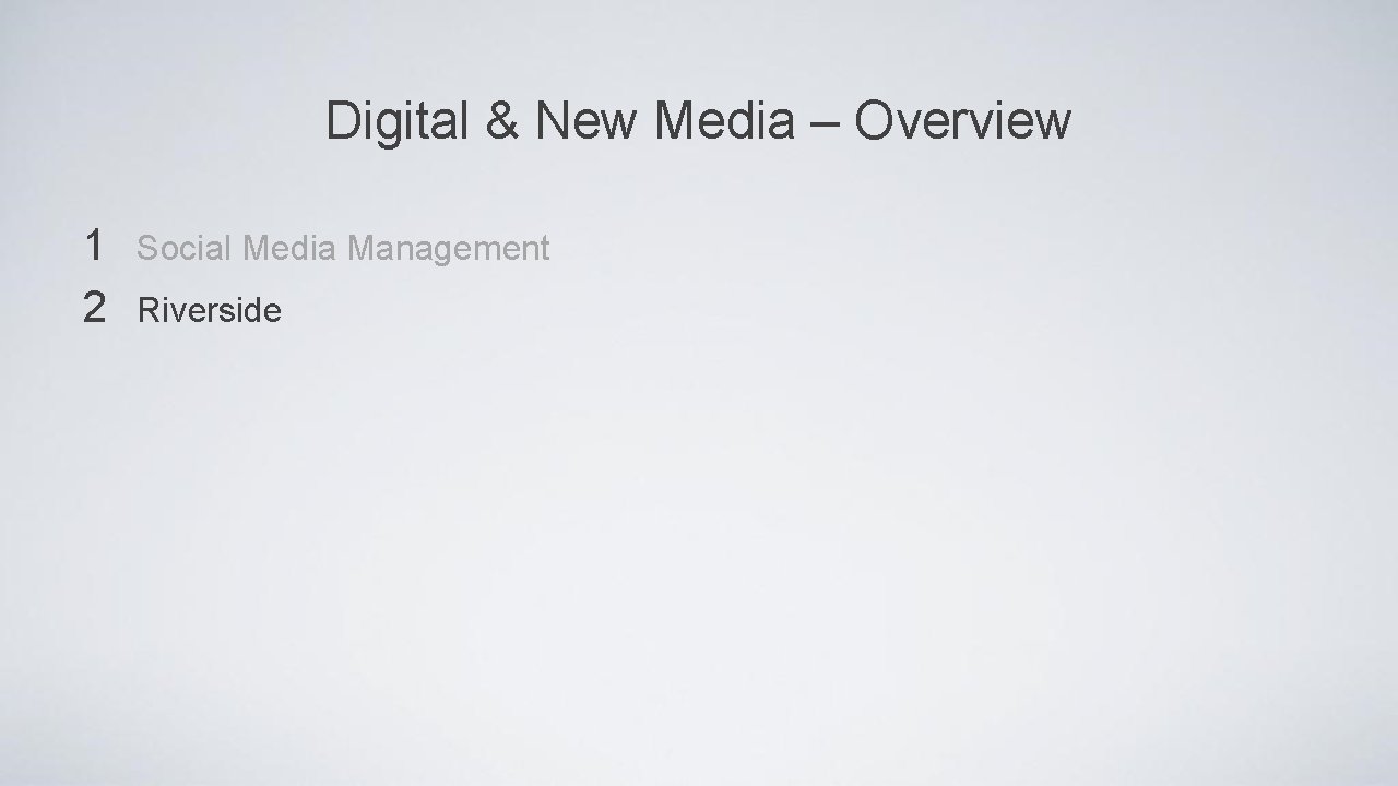 Digital & New Media – Overview 1 2 Social Media Management Riverside 