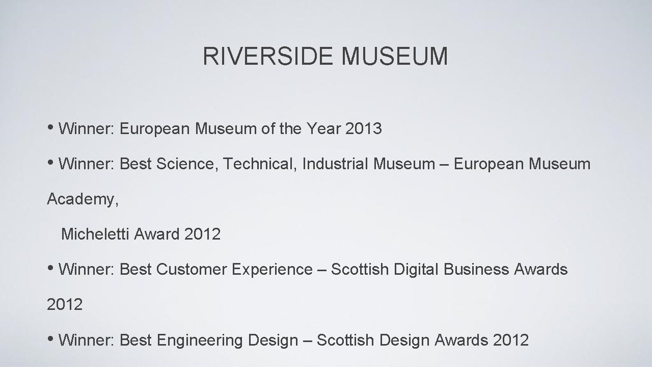 RIVERSIDE MUSEUM • Winner: European Museum of the Year 2013 • Winner: Best Science,