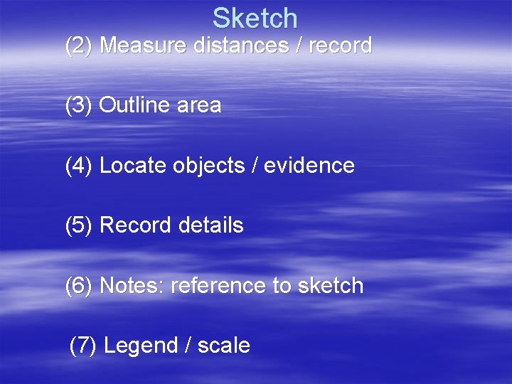 Sketch (2) Measure distances / record (3) Outline area (4) Locate objects / evidence