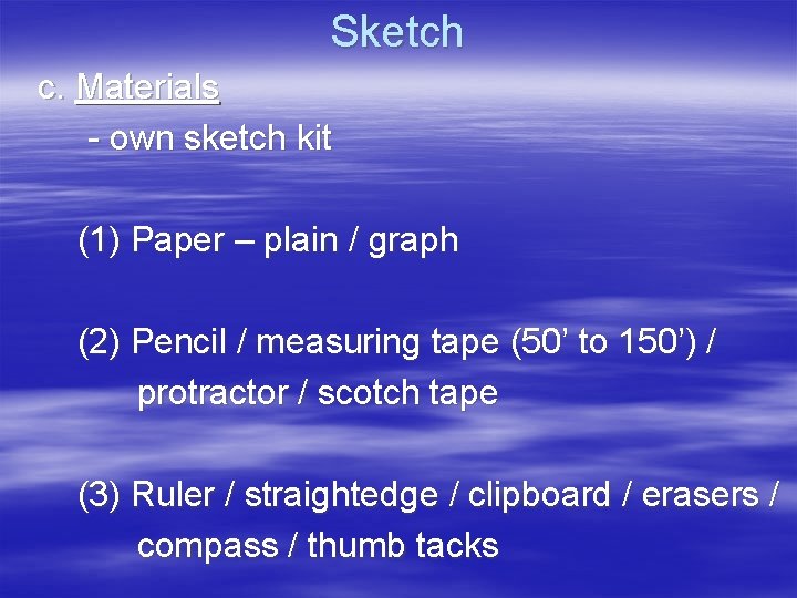 Sketch c. Materials - own sketch kit (1) Paper – plain / graph (2)