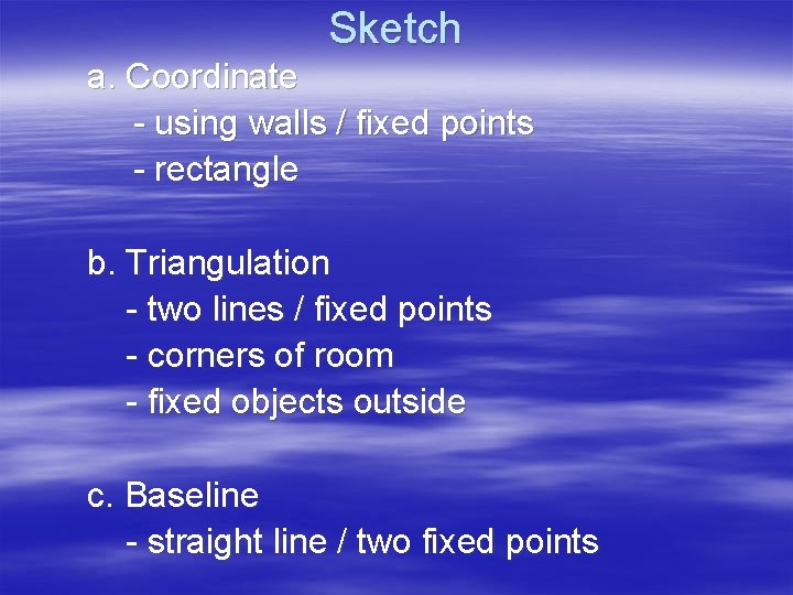 Sketch a. Coordinate - using walls / fixed points - rectangle b. Triangulation -