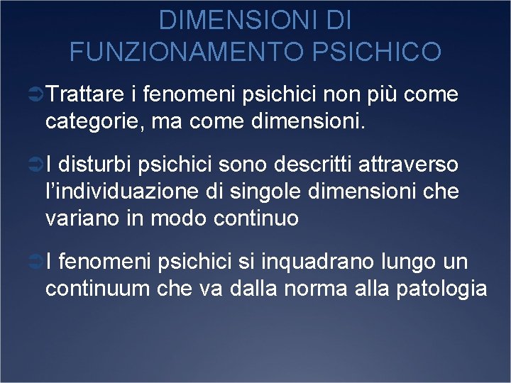 DIMENSIONI DI FUNZIONAMENTO PSICHICO Ü Trattare i fenomeni psichici non più come categorie, ma