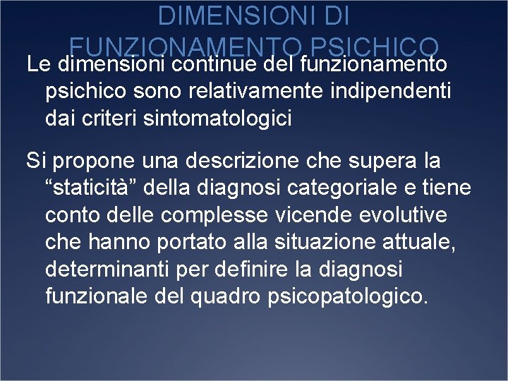 DIMENSIONI DI FUNZIONAMENTO PSICHICO Le dimensioni continue del funzionamento psichico sono relativamente indipendenti dai