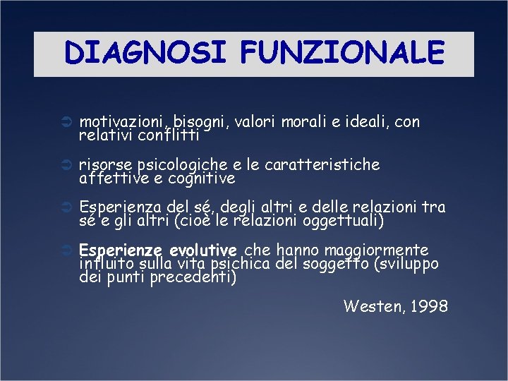 DIAGNOSI FUNZIONALE Ü motivazioni, bisogni, valori morali e ideali, con relativi conflitti Ü risorse