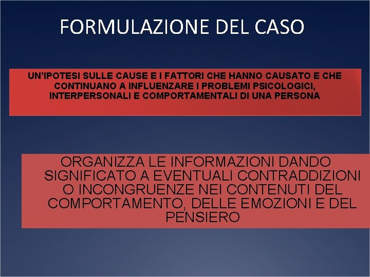 FORMULAZIONE DEL CASO UN’IPOTESI SULLE CAUSE E I FATTORI CHE HANNO CAUSATO E CHE