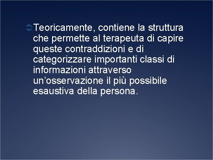 ÜTeoricamente, contiene la struttura che permette al terapeuta di capire queste contraddizioni e di
