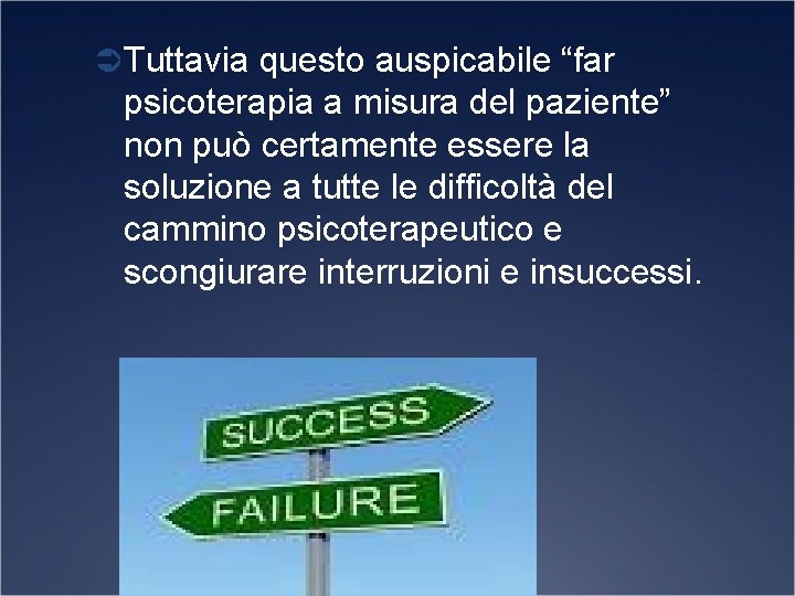 Ü Tuttavia questo auspicabile “far psicoterapia a misura del paziente” non può certamente essere