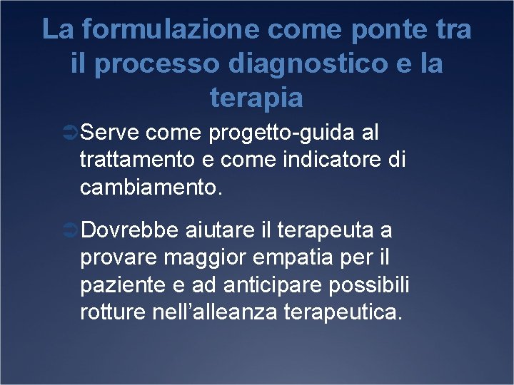 La formulazione come ponte tra il processo diagnostico e la terapia Ü Serve come