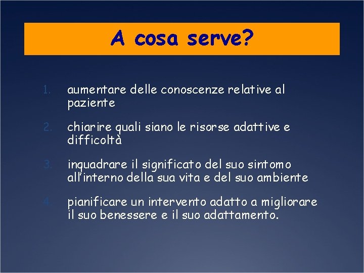 A cosa serve? 1. aumentare delle conoscenze relative al paziente 2. chiarire quali siano