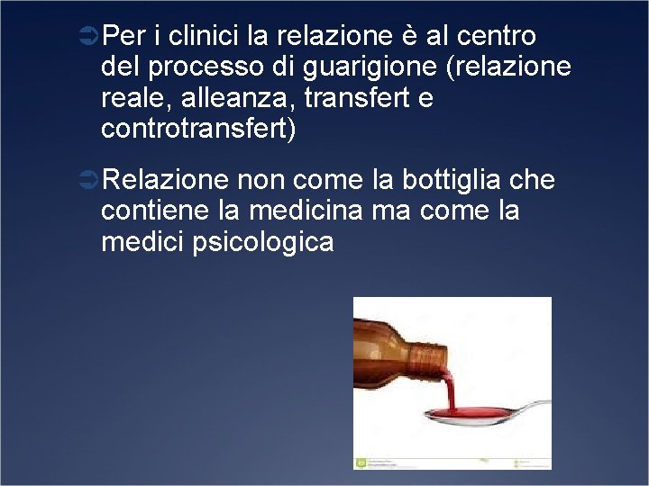 Ü Per i clinici la relazione è al centro del processo di guarigione (relazione