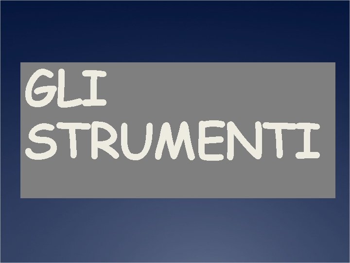 GLI STRUMENTI 