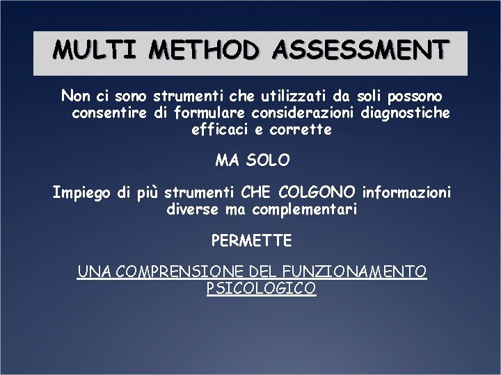 MULTI METHOD ASSESSMENT Non ci sono strumenti che utilizzati da soli possono consentire di