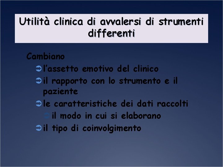 Utilità clinica di avvalersi di strumenti differenti Cambiano Ü l’assetto emotivo del clinico Ü