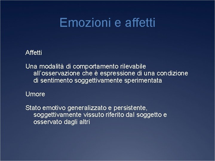 Emozioni e affetti Affetti Una modalità di comportamento rilevabile all’osservazione che è espressione di
