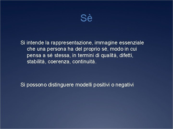Sè Si intende la rappresentazione, immagine essenziale che una persona ha del proprio sé,