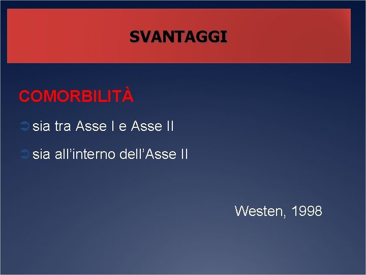 SVANTAGGI COMORBILITÀ Ü sia tra Asse I e Asse II Ü sia all’interno dell’Asse