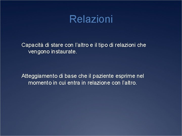 Relazioni Capacità di stare con l’altro e il tipo di relazioni che vengono instaurate.