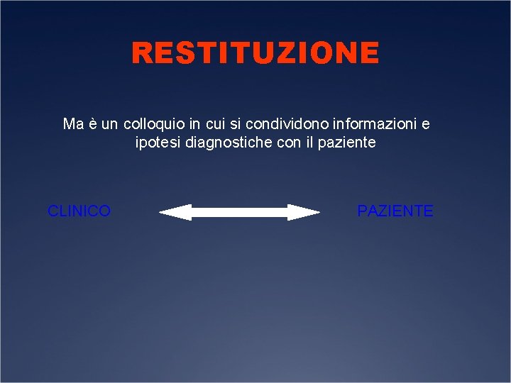 RESTITUZIONE Ma è un colloquio in cui si condividono informazioni e ipotesi diagnostiche con