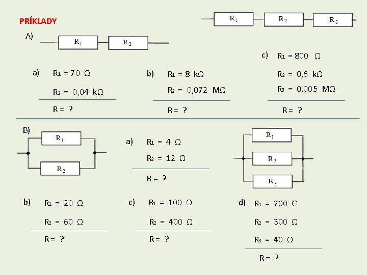 PRÍKLADY A) c) R 1 = 800 Ω a) R 1 = 70 Ω