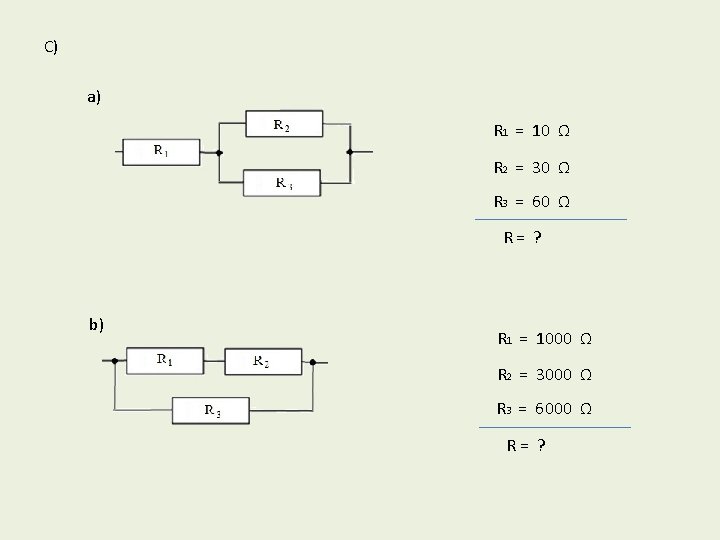 C) a) R 1 = 10 Ω R 2 = 30 Ω R 3 C) a) R 1 = 10 Ω R 2 = 30 Ω R 3