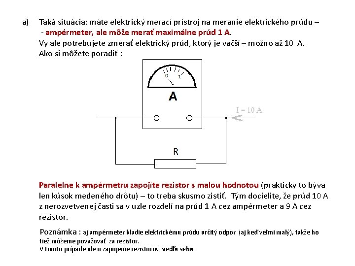 a) Taká situácia: máte elektrický merací prístroj na meranie elektrického prúdu – - ampérmeter,