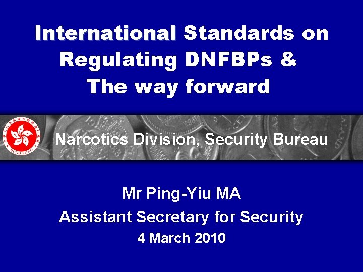 International Standards on Regulating DNFBPs & The way forward Narcotics Division, Security Bureau Mr