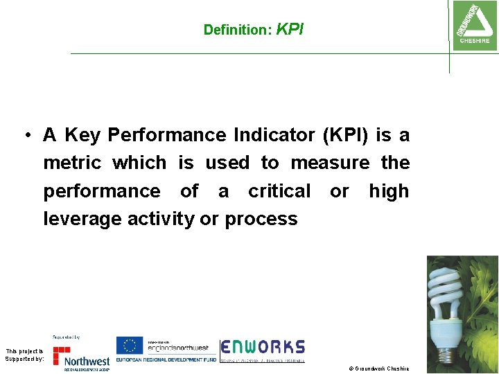 Definition: KPI • A Key Performance Indicator (KPI) is a metric which is used