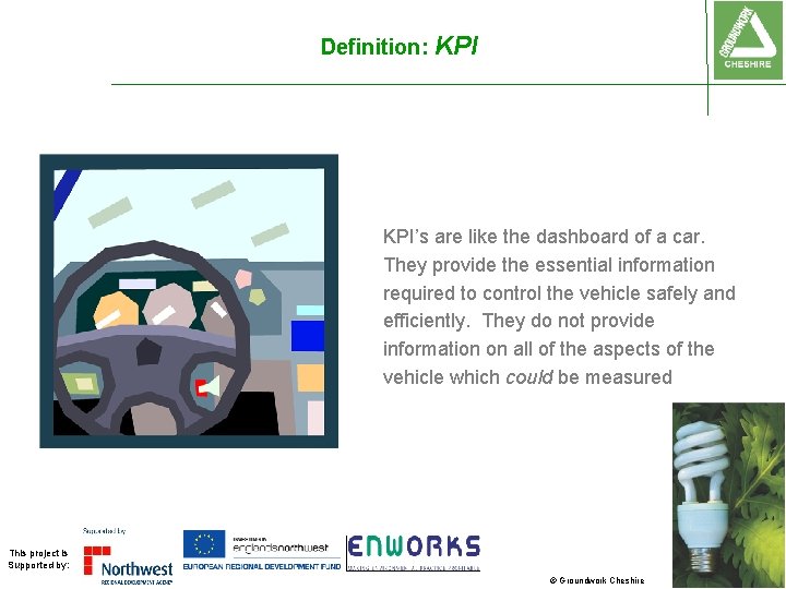 Definition: KPI’s are like the dashboard of a car. They provide the essential information