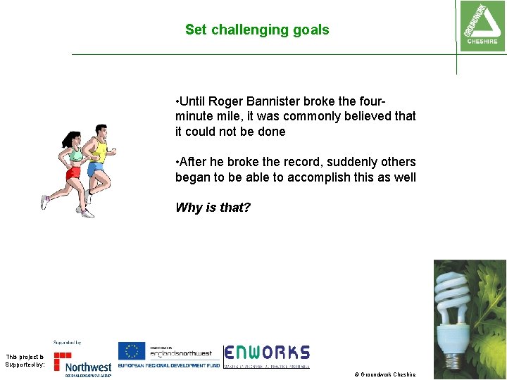 Set challenging goals • Until Roger Bannister broke the fourminute mile, it was commonly Set challenging goals • Until Roger Bannister broke the fourminute mile, it was commonly