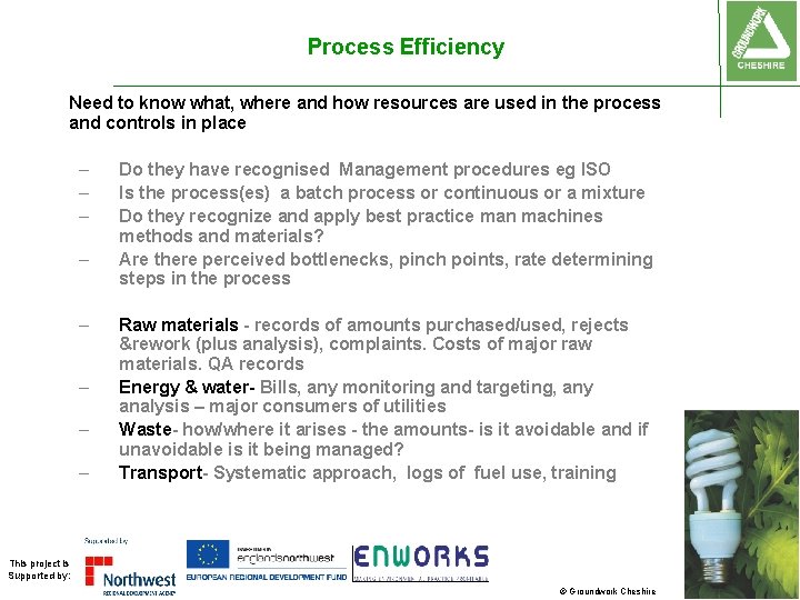 Process Efficiency Need to know what, where and how resources are used in the