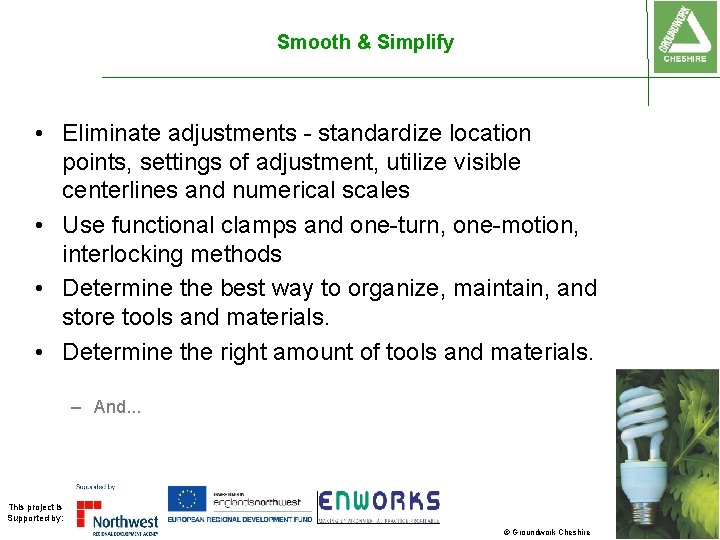 Smooth & Simplify • Eliminate adjustments - standardize location points, settings of adjustment, utilize