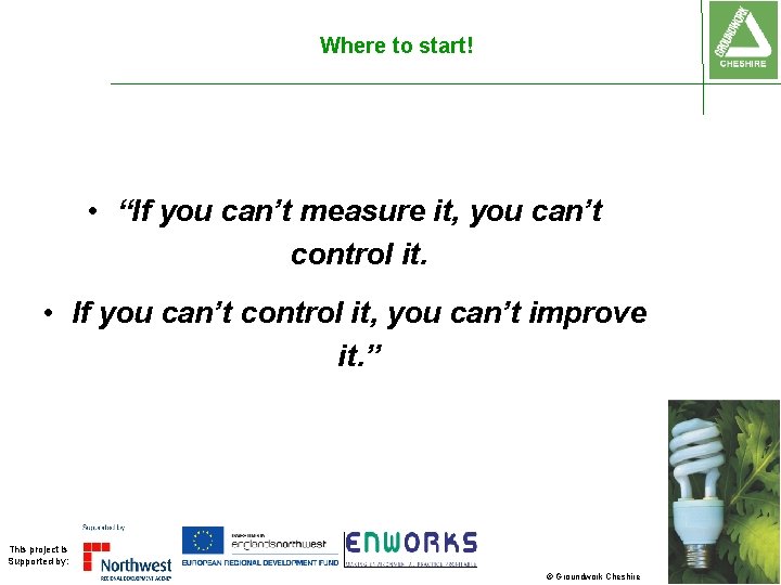 Where to start! • “If you can’t measure it, you can’t control it. •