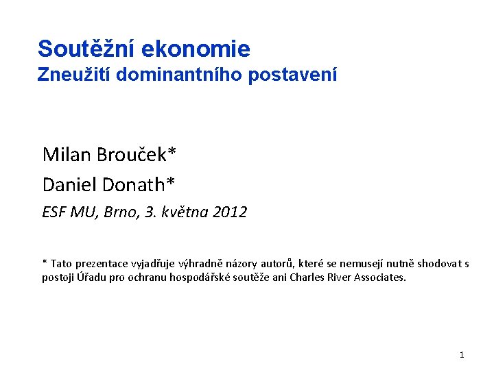 Soutěžní ekonomie Zneužití dominantního postavení Milan Brouček* Daniel Donath* ESF MU, Brno, 3. května