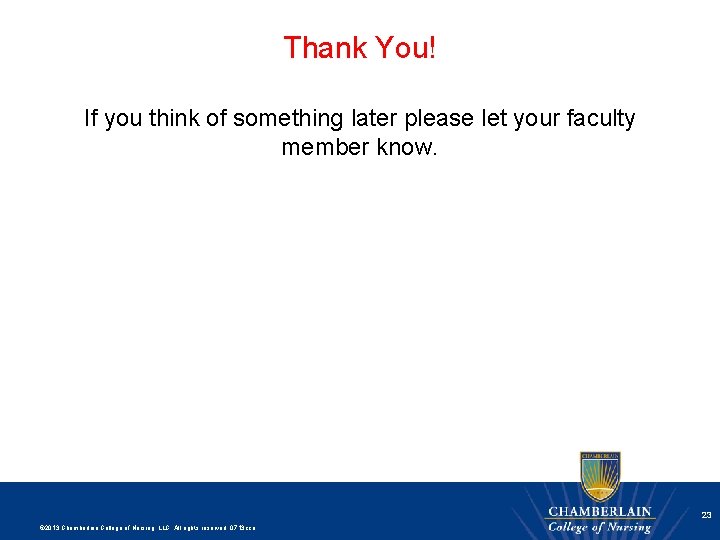 Thank You! If you think of something later please let your faculty member know.