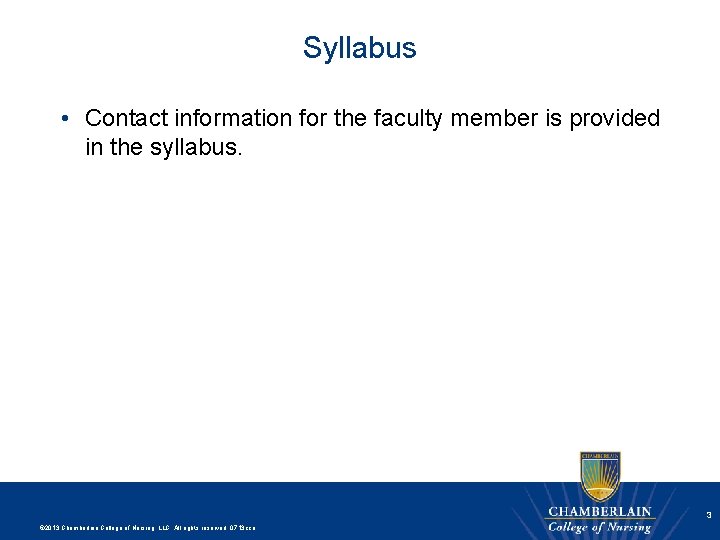 Syllabus • Contact information for the faculty member is provided in the syllabus. 3