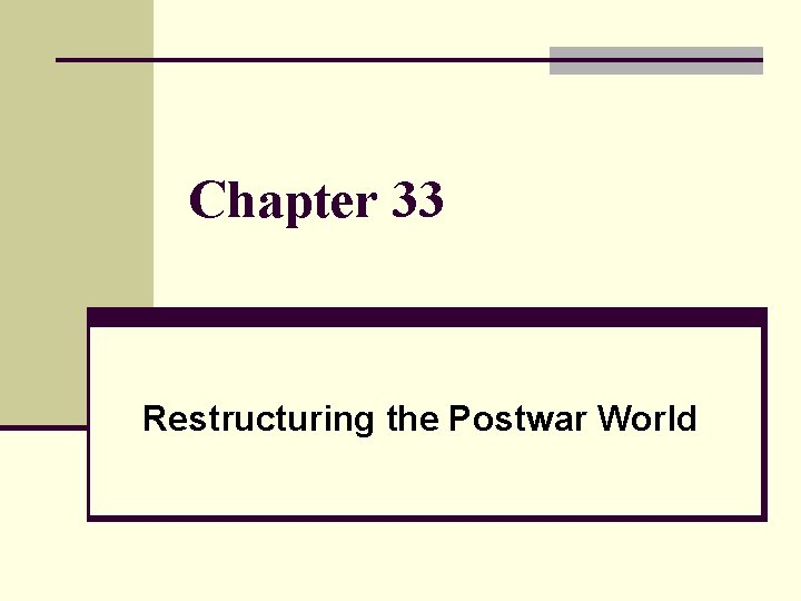 Chapter 33 Restructuring the Postwar World 