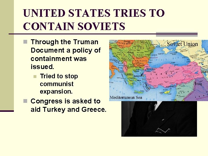 UNITED STATES TRIES TO CONTAIN SOVIETS n Through the Truman Document a policy of