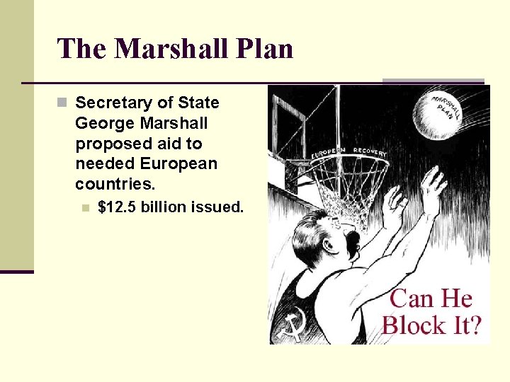 The Marshall Plan n Secretary of State George Marshall proposed aid to needed European