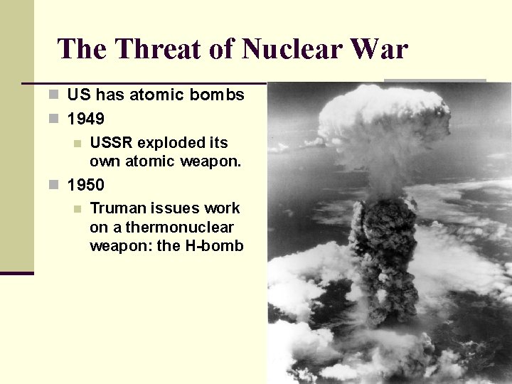 The Threat of Nuclear War n US has atomic bombs n 1949 n USSR