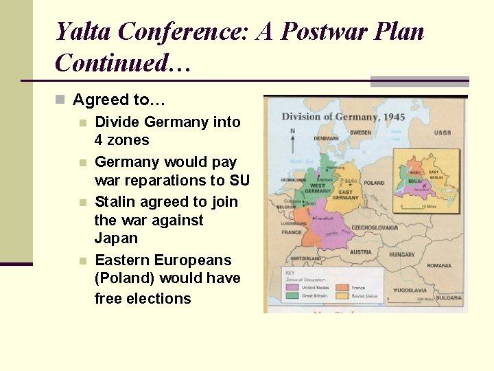 Yalta Conference: A Postwar Plan Continued… n Agreed to… n Divide Germany into 4