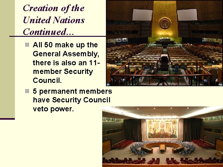 Creation of the United Nations Continued… n All 50 make up the General Assembly,