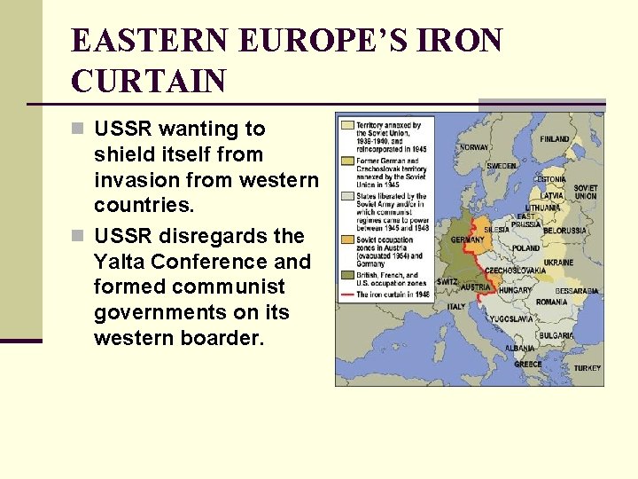 EASTERN EUROPE’S IRON CURTAIN n USSR wanting to shield itself from invasion from western