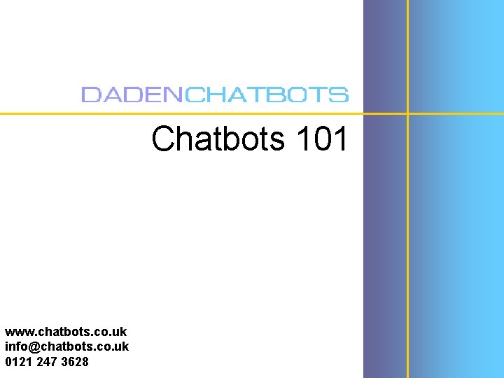 Chatbots 101 www. chatbots. co. uk info@chatbots. co. uk 0121 247 3628 