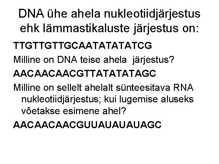 DNA ühe ahela nukleotiidjärjestus ehk lämmastikaluste järjestus on: TTGTTGTTGCAATATCG Milline on DNA teise ahela DNA ühe ahela nukleotiidjärjestus ehk lämmastikaluste järjestus on: TTGTTGTTGCAATATCG Milline on DNA teise ahela